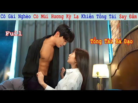 Review Phim: Cô Gái Nghèo Có Mùi Hương Kì Lạ Khiến Tổng Tài Say Đắm | Tóm Tắt Giấc Mơ Lọ Lem Full
