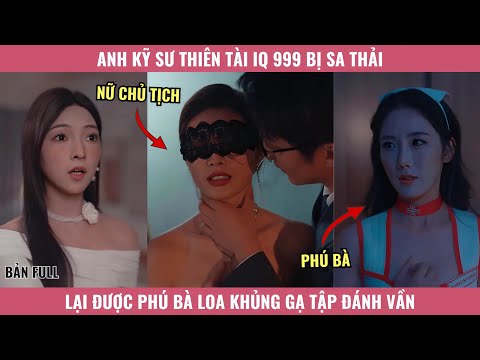 Anh Kỹ Sư Thiên Tài IQ 999 Bị Sa Thải Lại Được Phú Bà Loa Khủng Gạ Tập Đánh Vần