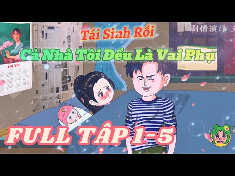 FULL TẬP 1 - 5 - Tái Sinh Rồi, Cả Nhà Tôi Đều Là Vai Phụ | Bơ Review