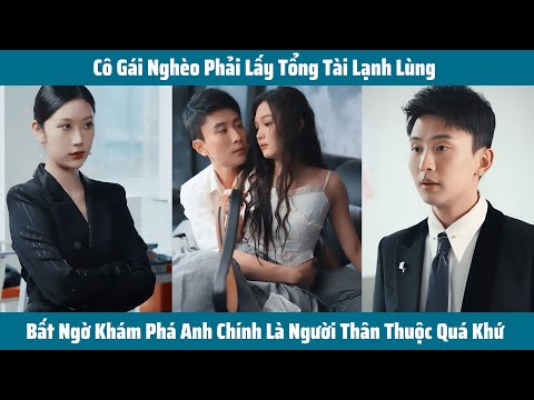 Cô Gái Nghèo Phải Lấy Tổng Tài Lạnh Lùng, Bất Ngờ Khám Phá Anh Chính Là Người Thân Thuộc Quá Khứ