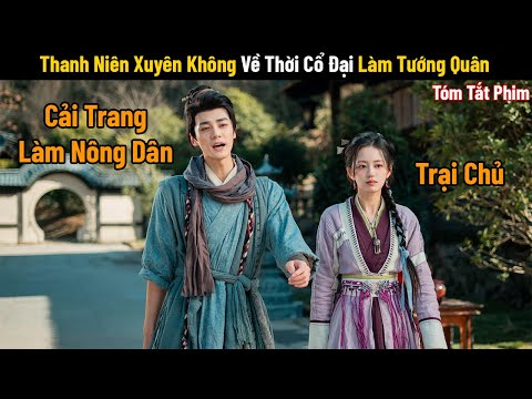 Review Phim: Thanh Niên Xuyên Không Về Thời Cổ Đại | Phim Cổ Trang Trung Quốc | Phim Xuyên Không