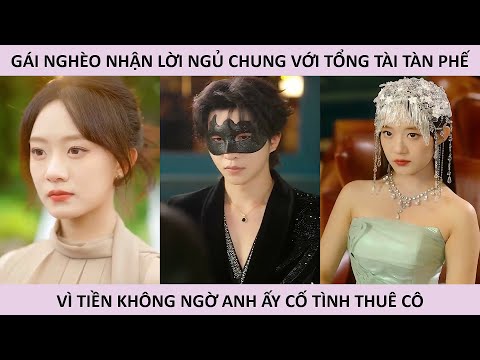 Gái Nghèo Nhận Lời Ngủ Chung Với Tổng Tài Tán Phế Không Ngờ Anh Ấy Cố Tình Thuê Cô