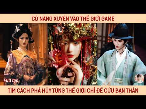 Cô nàng xuyên vào thế giới game tìm cách phá hủy từng thế giới chỉ để cứu bạn thân