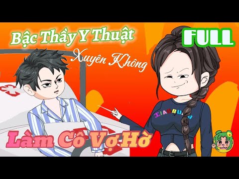 FULL TRỌN BỘ - Bậc Thầy Y Thuật Xuyên Không Làm Cô Vợ Hờ  | Bơ Review