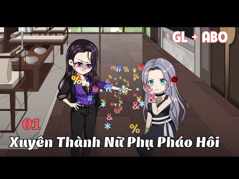 Tập 01 | (GL + ABO)  Xuyên Thành Nữ Phụ Pháo Hôi | Cáo Ú Review