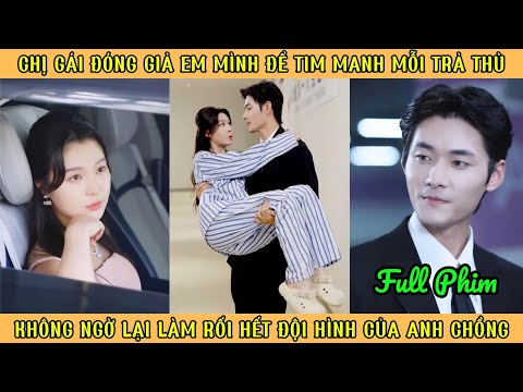 Chị Gái Đóng Giả Em Đi Tìm Manh Mối - K0 Ngờ Làm Rối Hết Đội Hình Anh Chồng Tổng Tài