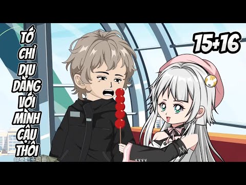 Tớ Chỉ Dịu Dàng Với Mình Cậu Thôi - Tập 15+16 | Great Sub