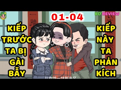 TẬP 01-04 | Kiếp Trước Ta Bị Gài Bẩy, Kiếp Này Ta Phản Kích | Bơ Rì Viu Official