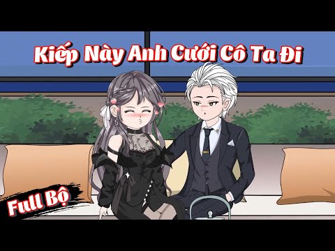 Full Bộ | Kiếp Này Anh Cưới Cô Ta Đi | Phim Hay Có Kết | Gà Review