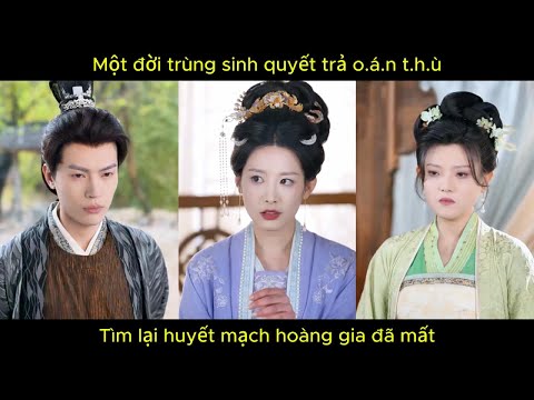 Một đời trùng sinh quyết trả o.á.n t.h.ù, tìm lại huyết mạch hoàng gia đã mất.