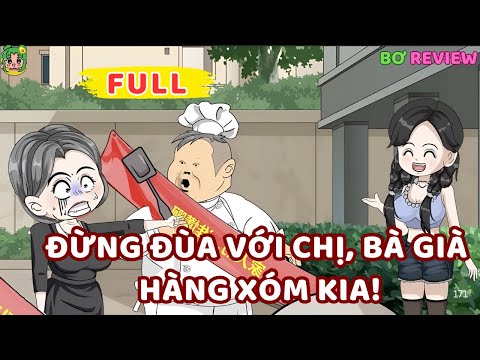 Full Bộ | Đừng Đùa Với Chị, Bà Già Hàng Xóm Kia! | Bơ Rì Viu Official