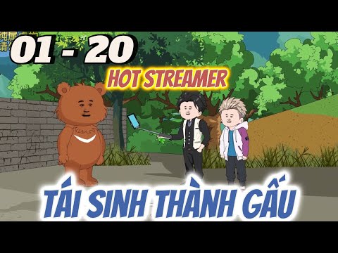 (FULL) 01 - 20 | Tái Sinh Thành Gấu Hot Streamer | Tùng vietsub
