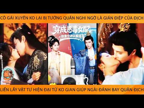 Cô Gái Xuyên Ko Bị TướngQuân Nghi Là Gián Điệp Liền Lấy Vật Tư Hiện Đại Từ K Gian Đánh Bay Quân Địch