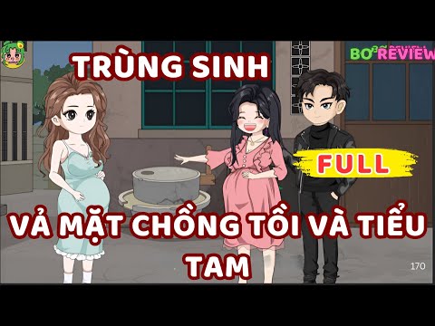 Full Bộ | Trùng Sinh Vả Mặt Chồng Tồi và Tiểu Tam | Bơ Rì Viu Official