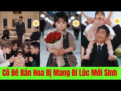 Cô Bé Bán Hoa Bị Mang Đi Từ Lúc Mới Sinh - Full Trọn Bộ