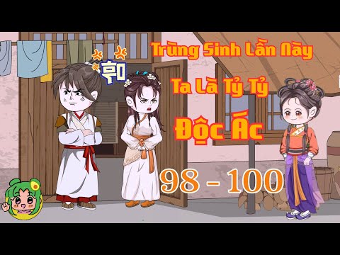 TẬP 98 - 100 - Trùng Sinh Lần Này Ta Là Tỷ Tỷ Độc Ác  | Bơ Review