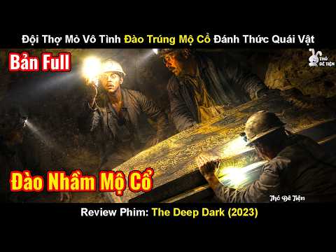 Review Phim: Đội Thợ Mỏ Vô Tình Đào Trúng Mộ Cổ Đánh Thức Quái Vật Ngủ Yên | The Deep Dark (2023)