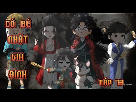 TẬP 73 | CÔ BÉ NHẶT GIA ĐÌNH