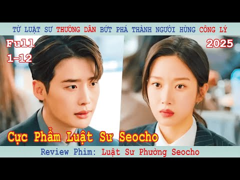 Review Phim: Từ Luật Sư Thường Dân Bứt Phá Thành Người Hùng Công Lý | Luật Sư Phường Seocho (2025)