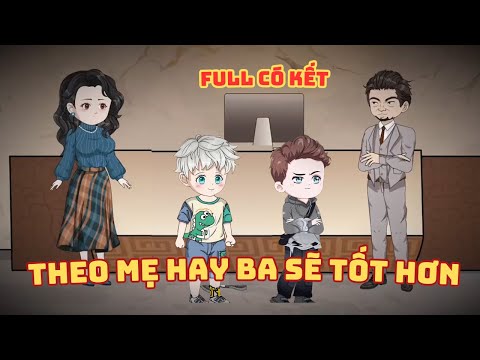 [ Full Có Kết ] Theo Mẹ Hay Ba Sẽ Tốt Hơn
