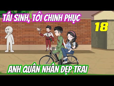 Tái sinh, tôi chinh phục anh quân nhân đẹp trai《Tập 18》| Vũ Vietsub