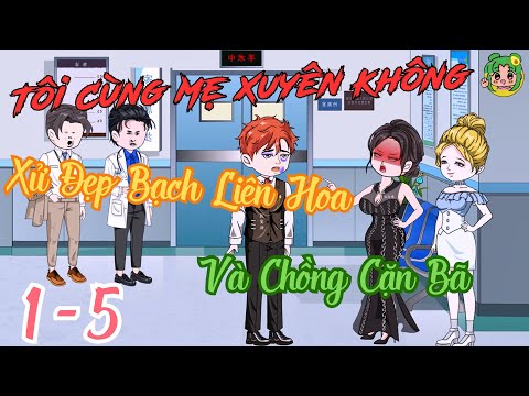 FULL TẬP 1 - 5 - Tôi Cùng Mẹ Xuyên Không Xử Đẹp Bạch Liên Hoa Và Chồng Cặn Bã -  | Bơ Review