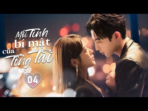 MỐI TÌNH BÍ MẬT CỦA TỔNG TÀI - Tập 04 | Tình Yêu Ngang Trái Của Thiên Kim Sa Cơ Và Chủ Tịch Bá Đạo