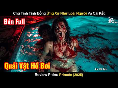 Review Phim: Chú Tinh Tinh Bỗng Ứng Xử Như Loài Người Và Cái Kết | Primate | Linh Trưởng