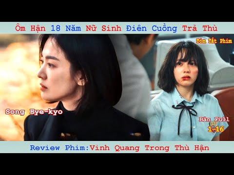 Review Phim: Bị Bạo Hành Nữ Sinh Trả Thù | Vinh Quang Trong Thù Hận | The Glory  (Full) Song Hye-kyo