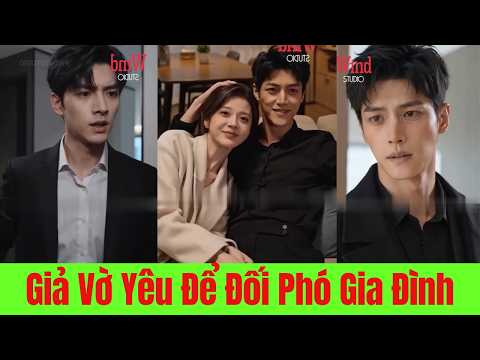 Giả Vờ Yêu Để Đối Phó Gia Đình, Ai Ngờ Trái Tim Cũng Giả Dối. Cô Chọn Buông Bỏ - Full Trọn Bộ