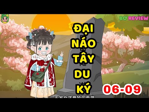 TẬP. 06-09 | Đại Náo Tây Du Ký| Bơ Rì Viu Official