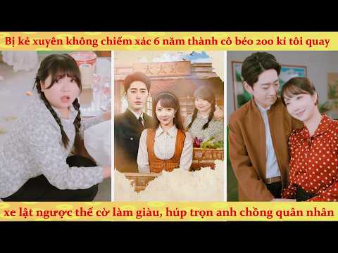 Bị kẻ xuyên không đoạt xác làm thân béo ú ác phụ: Giành lại thân xác kiếm tiền vả mặt cặn bã