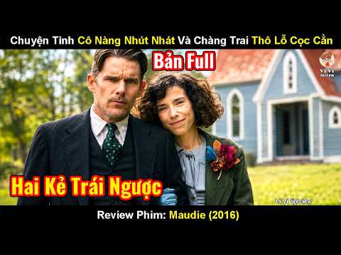 Review Phim: Chuyện Tình Cô Gái Nhút nhát Và Người Đàn Ông Thô Lỗ Cọc Cằn | Maudie (2016)