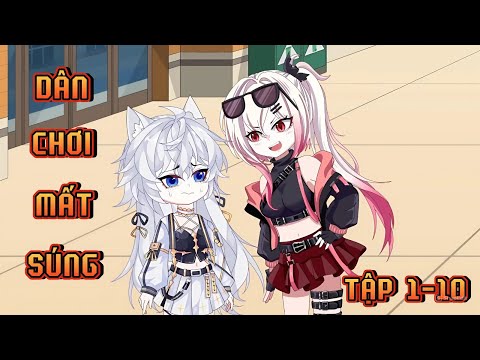TẬP 1-10 | DÂN CHƠI MẤT SÚNG
