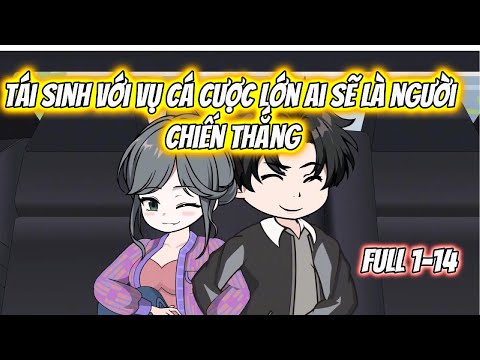 Tái Sinh Với Vụ Cá Cược Lớn Ai Sẽ Là Người Chiến Thắng Full 1-14