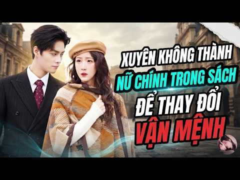 Xuyên không thành nữ chính trong sách để thay đổi vận mệnh