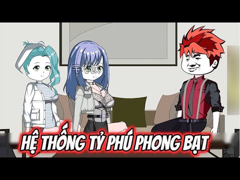 Hệ Thống Tỷ Phú Phong Bạt | Sub Review