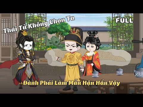 FULL BỘ | Thái Tử Không Chọn Ta, Đành Phản Làm Mẫu Hậu Hắn Vậy | Cáo Ú Review