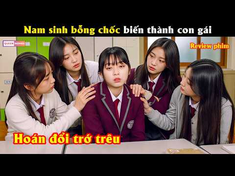 Nam sinh bỗng chốc biến thành con gái - Review phim hay