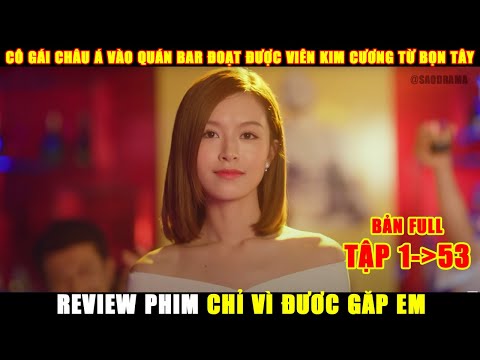 Cô Gái Vào Quán Bar Đoạt Được Viên Kim Cương Của Bọn Tây | Review Phim Ngôn Tình Chỉ Vì Được Gặp Em