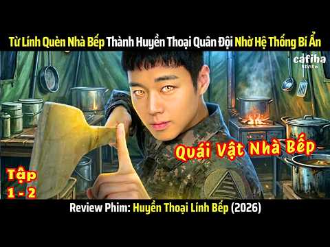 [Review Phim] Huyền Thoại Lính Bếp - Tập 1-2 - Từ Lính Quèn Trở Thành Huyền Thoại Nhờ Hệ Thống Bí Ẩn