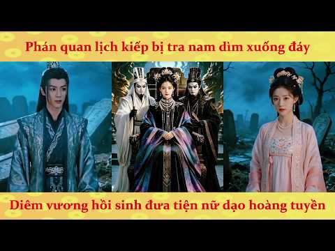 Thiên Kim hầu phủ bị hãm hại hoá ra là phán quan địa phủ chuyển thế