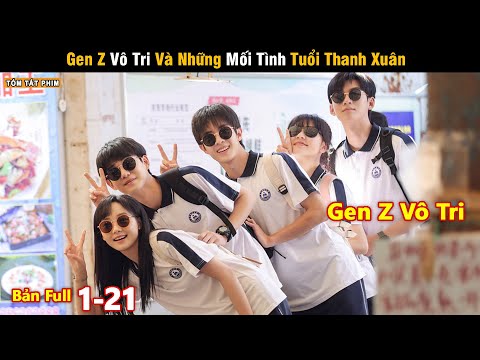 Review Phim: Gen Z Vô Tri Và Những Mối Tình Tuổi Thanh Xuân | Full | Thời Đại Niên Thiếu Của Tôi