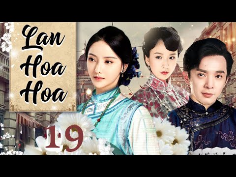 Phim Hay I Lan Hoa Hoa - Tập 19 ( Thuyết minh ) Phim Tình Cảm Trung Quốc