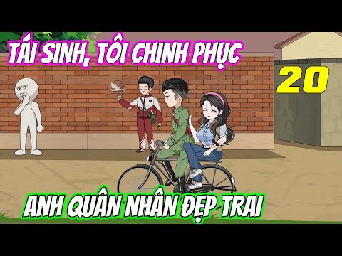Tái sinh, tôi chinh phục anh quân nhân đẹp trai《Tập 20》| Vũ Vietsub