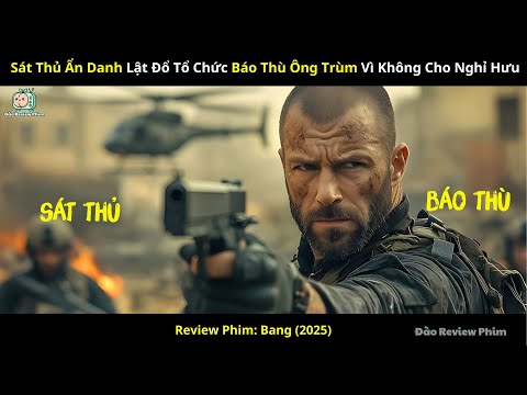 [Review Phim] Sát Thủ Ẩn Danh Lật Đổ Tổ Chức Báo Thù Ông Trùm Vì Không Cho Nghỉ Hưu