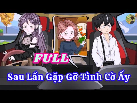 FULL - Sau Lần Gặp Gỡ Tình Cờ Ấy  |  Bò Review