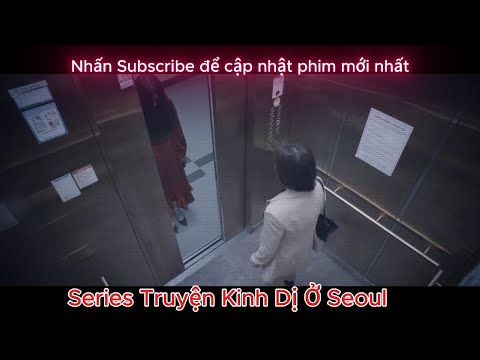 [Review Phim] Những câu chuyện kinh dị ở Seoul - Cô gái vừa chuyển đến Seoul thì bị m.a ám
