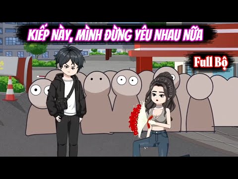 Full Bộ | Kiếp Này, Mình Đừng Yêu Nhau Nữa | Phim Hay Có Kết | Vũ Vietsub