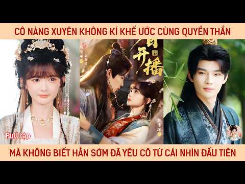 Cô nàng xuyên không kí khế ước cùng quyền thần, mà không biết hắn sớm đã yêu cô từ cái nhìn đầu tiên